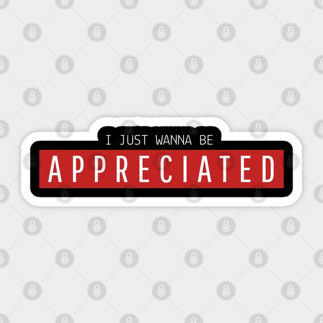 I just wanna be appreciated Sticker by souw83